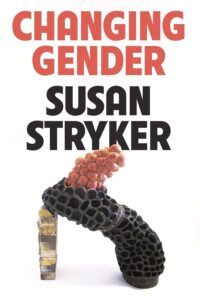 Susan Stryker, Changing Gender