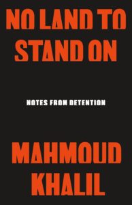 Mahmoud Khalil, No Land to Stand On
